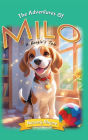 Adventures of Milo: A Beagle's Tale: Milo the Beagle: A Dog's Rhyming Story for Ages 3-6 with Beautiful Illustrations!