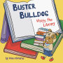 Buster Bulldog Visits the Library: A Funny Children's Picture Book About Reading, Adventure, and Becoming a Hero