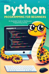 Title: Python Programming for Beginners: An Illustrated Guide to Starting your Programming Journey, Author: Kevin Wilson