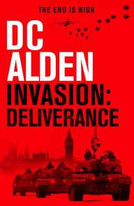 Title: INVASION DELIVERANCE: A War and Military Action Thriller, Author: DC Alden