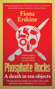Title: Phosphate Rocks: A Death in Ten Objects, Author: Fiona Erskine