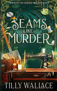 Title: Seams Like Murder, Author: Tilly Wallace