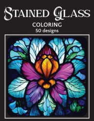 Title: Stained Glass Coloring 50 Designs: 50 Beautiful Stained Glass Coloring Designs, Author: Mary Shepherd