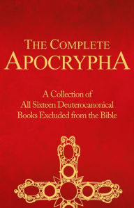 Title: The Complete Apocrypha: Collection of all the 16 Books Rejected from the Bible, Author: Crux Press