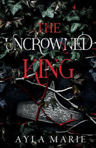 Title: The Uncrowned King, Author: Ayla Marie