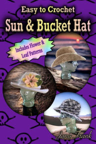 Easy to Crochet Sun and Bucket Hat: 3 in 1 Crochet Pattern