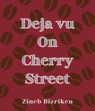 Title: Deja vu On Cherry Street, Author: Zineb Bizriken
