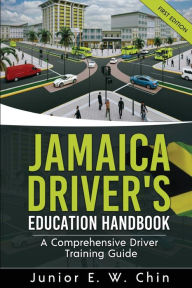 Title: Jamaica Driver's Education Handbook: A Comprehensive Driver Training Guide, Author: Junior E.W. Chin