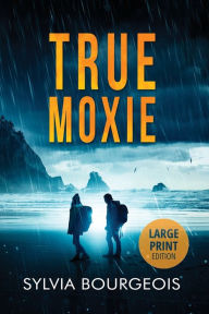 Title: True Moxie: Large Print Edition, Author: Sylvia Bourgeois