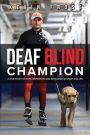 Deaf Blind Champion: A True Story of Hope, Inspiration, and Excellence in Sport and Life.: