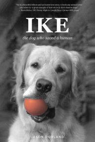 Title: IKE: The Dog Who Saved a Human, Author: Jason Dorland