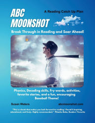 Title: ABC Moonshot: Break Through in Reading and Soar Ahead!, Author: Susan Waters