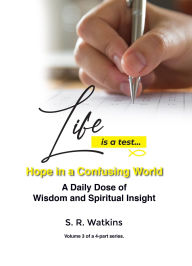 Title: Life is a Test...: Hope in a Confusing World, Author: S. R. Watkins Ph.D