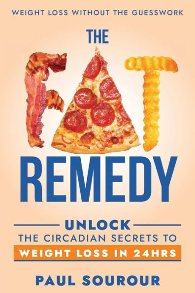 The FAT Remedy: Unlock The Circadian Secrets To Weight Loss in 24HRS: