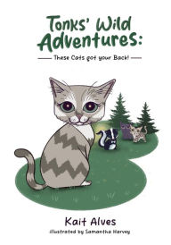 Title: Tonks' Wild Adventures: Cats got your back!, Author: Kait Alves
