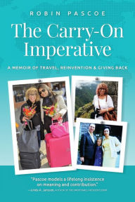 Title: The Carry-On Imperative: A Memoir of Travel, Reinvention & Giving Back, Author: Robin Pascoe