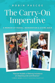 Title: The Carry-On Imperative: A Memoir of Travel, Reinvention & Giving Back, Author: Robin Pascoe