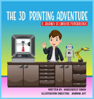 Title: The 3D Printing Adventure, Author: Hargurdeep Singh