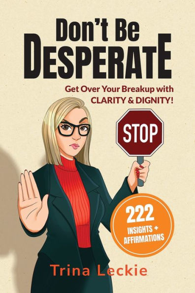 Don't Be DESPERATE: Get Over Your Breakup with CLARITY & DIGNITY! (222 Insights + Affirmations)