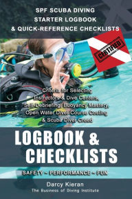 Title: SPF SCUBA DIVING STARTER LOGBOOK & QUICK-REFERENCE CHECKLISTS: Selecting Your Dive Instructors, Self-Debriefing, Buoyancy Mastery, Open Water Diver Course Costing & Scuba Diver Creed, Author: Darcy Kieran
