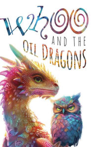 Title: Whoo and the oil dragons: Saving the earth, Author: Eric G Ansley