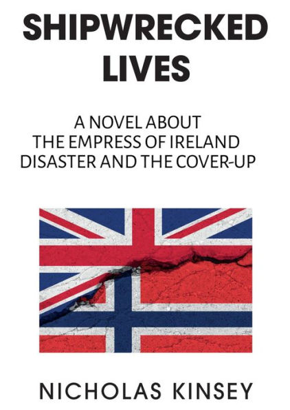 Shipwrecked Lives: A novel about the Empress of Ireland disaster and the cover-up.