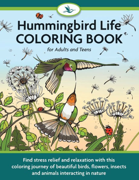 Hummingbird Life Coloring Book for Adults and Teens: Find Stress Relief and Relaxation with Beautiful Birds, Flowers, Insects and Animals Interacting in Nature