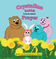 Title: Crystalina Rabbit Learns about Prayer, Author: E P Wilson