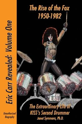 The Rise of the Fox: 1950-1982:The Extraordinary Life of KISS's Second Drummer
