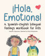 ï¿½Hola, Emotions!: A Spanish-English bilingual feelings workbook for kids