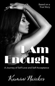 Title: I Am Enough: A Journey of Self-Love and Self-Acceptance, Author: Kamini Naicker