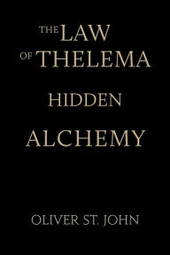 Title: The Law of Thelema-Hidden Alchemy, Author: Oliver St John