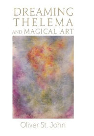 Title: Dreaming Thelema and Magical Art, Author: Oliver St John