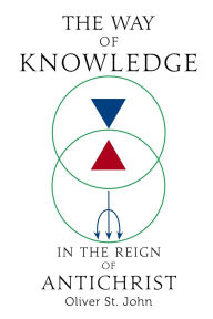 Title: The Way of Knowledge in the Reign of Antichrist, Author: Oliver St John