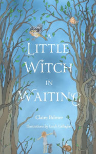 Title: A Little Witch in Waiting, Author: Claire Palmer