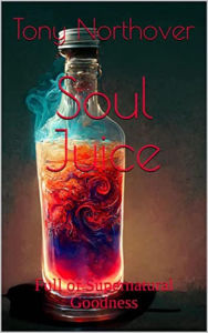 Title: Soul Juice, Author: Tony Northover