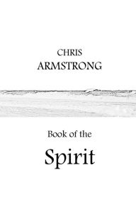 Title: Book of the Spirit, Author: Chris Armstrong