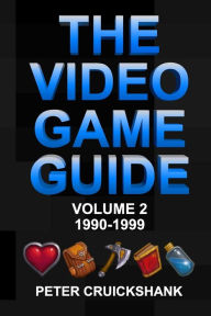 Title: The Video Game Guide: Volume 2. 1990-1999, Author: Peter Cruickshank
