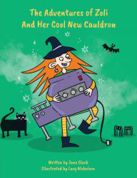 Title: The Adventures of Zoli and Her Cool New Cauldron, Author: Jane Clack