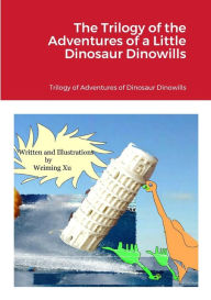 Title: The Trilogy of the Adventures of a Little Dinosaur Dinowills, Author: Weiming Xu
