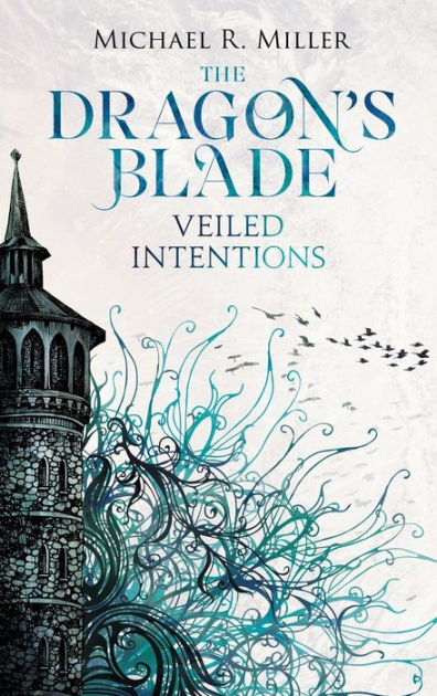 Veiled Intentions (The Dragon's Blade, #2) by Michael R. Miller