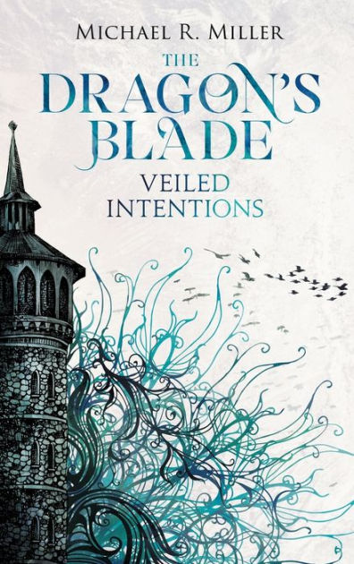 The Dragon's Blade: Veiled Intentions, #2 by Michael R. Miller