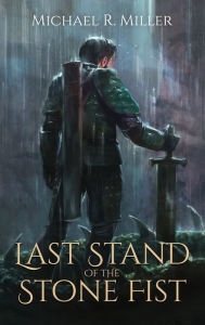 Title: Last Stand of the Stone Fist: A Songs of Chaos Novella, Author: Michael R Miller