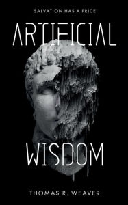 Title: Artificial Wisdom, Author: Thomas R. Weaver