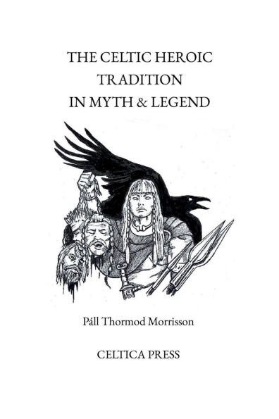 The Celtic Heroic Tradition in Myth & Legend