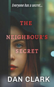 Title: The Neighbours Secret, Author: Dan Clark