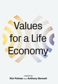 Title: Values for a Life Economy, Author: Kim Polman and Anthony Bennett