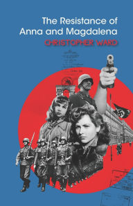 Title: The Resistance of Anna and Magdalena, Author: Christopher Ward