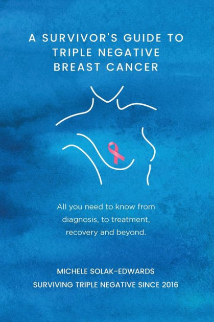 A Survivor's Guide To Triple Negative Breast Cancer: All You Need To 