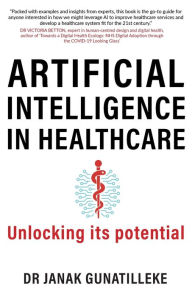 Title: Artificial Intelligence in Healthcare: Unlocking its Potential, Author: Janak Gunatilleke